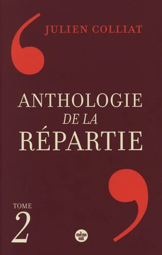 Anthologie de la répartie Tome II - Julien Colliat - Livre
