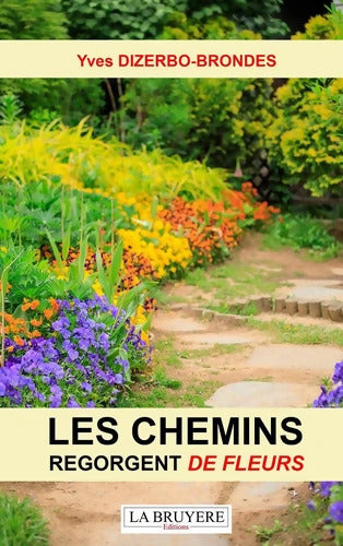 Les chemins regorgent de fleurs - Yves Dizerbo-Brondes - Livre