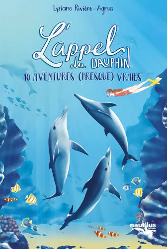 L'appel du dauphin : 10 aventures  vraies - Lysiane Rivière Agnus - Livre