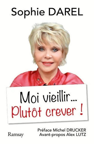 Moi vieillir plutôt crever ! - Sophie Darel - Livre