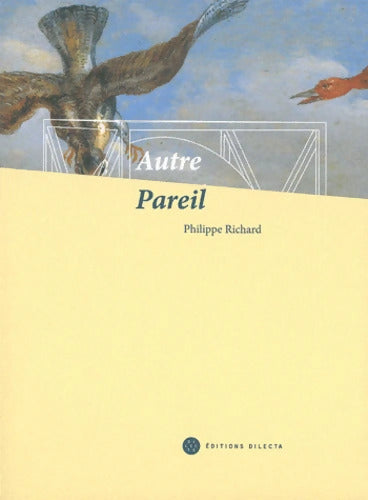 Autre Pareil : Carte blanche à Philippe Richard voyage à travers les collections des musées de Dunkerque - Philippe Richard - Livre