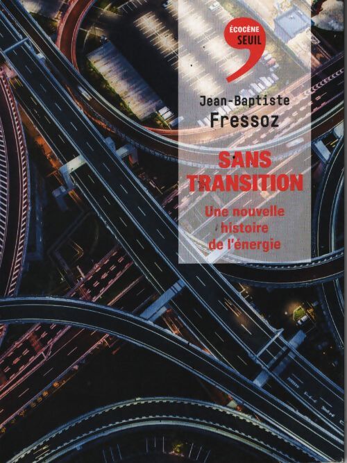 Sans transition : Une nouvelle histoire de l'énergie - Jean-Baptiste Fressoz - Livre