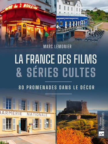 La France des films et séries cultes. En promenade dans le décor - Marc Lemonier - Livre