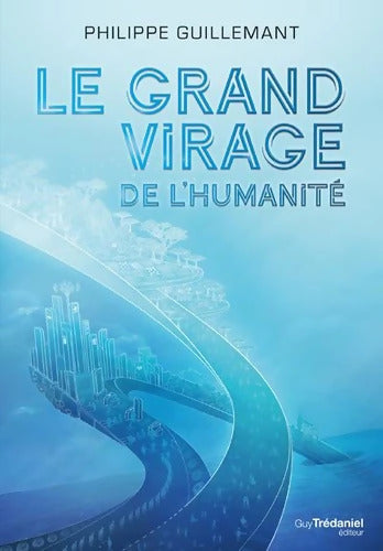 Le grand virage de l'humanité - Philippe Guillemant - Livre