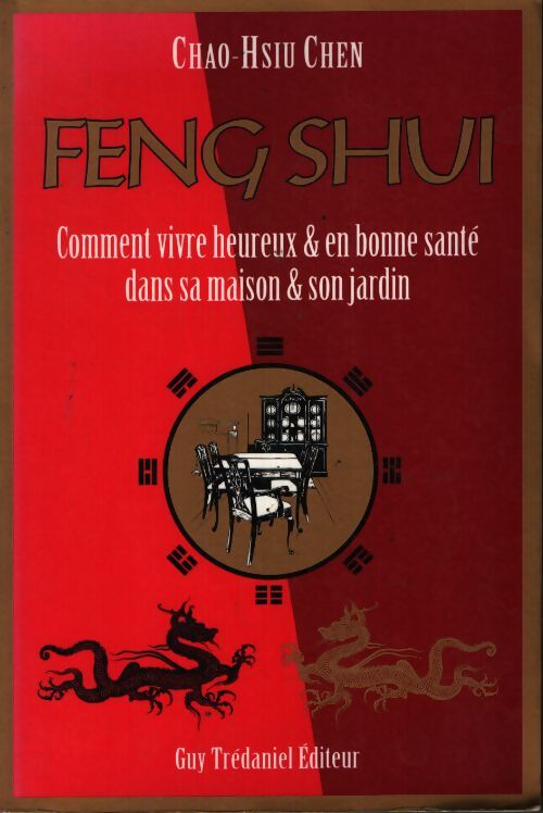 Feng shui - comment vivre heureux & en bonne santé dans sa maison & son jardin - Chao-Hsiu Chen - Livre