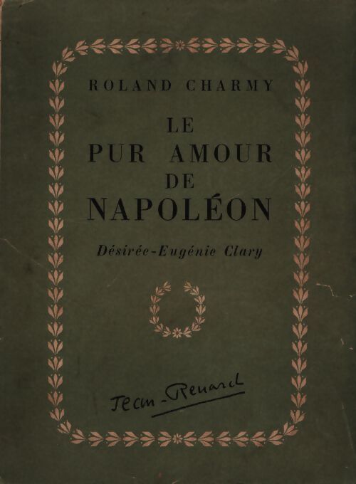 Le pur amour de Napoléon. Désirée-Eugénie Clary. - Roland Charmy - Livre