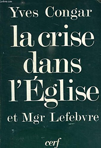 La crise dans l'église et mgr Lefebvre - Yves Congar - Livre