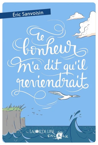 Le bonheur m'a dit qu'il reviendrait - Eric Sanvoisin - Livre