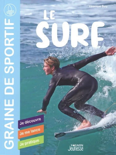 Le surf : Je découvre - Je me lance - Je pratique - Véronique Bury - Livre