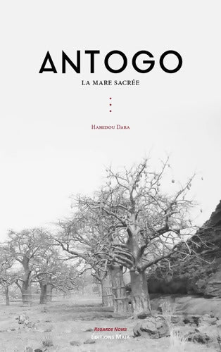 Antogo : La mare sacrée - Hamidou Dara - Livre