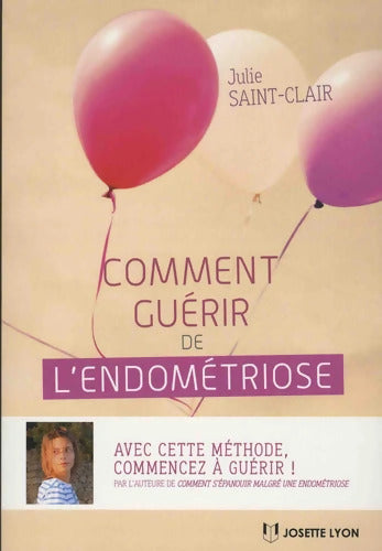 Comment guérir de l'endométriose - Julie Saint-Clair - Livre