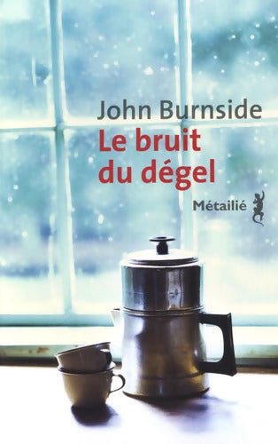 Le Bruit du dégel - John Burnside - Livre