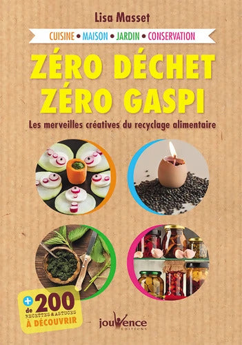 Zéro déchet zéro gaspi : Ls merveilles créatives du recyclage alimentaire - Lisa Masset - Livre