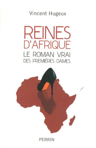 Reines d'Afrique le roman vrai des premières dames - Vincent Hugeux - Livre
