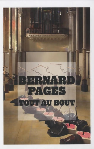 Bernard Pagès : Tout au bout - Chantal Thomas - Livre