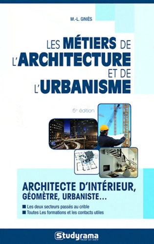 Les métiers de l'architecture et de l'urbanisme : Architecte d'intérieur urbaniste... - Marie-Lorène Giniès - Livre
