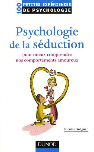 Psychologie de la séduction : Pour mieux comprendre nos comportements amoureux - Nicolas Guéguen - Livre