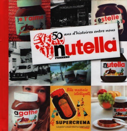 Nutella, 50 ans d'histoires entre nous - Collectif - Livre