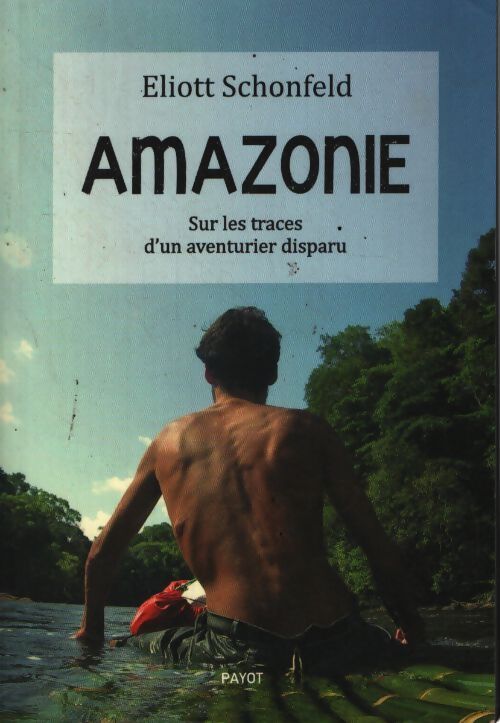 Amazonie : Sur les traces d'un aventurier disparu - Eliott Schonfeld - Livre