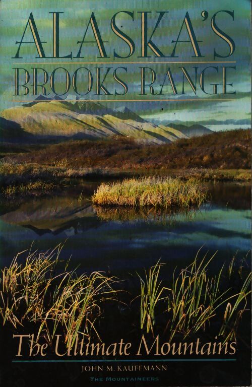 Alaska's brooks range - John M. Kauffmann - Livre