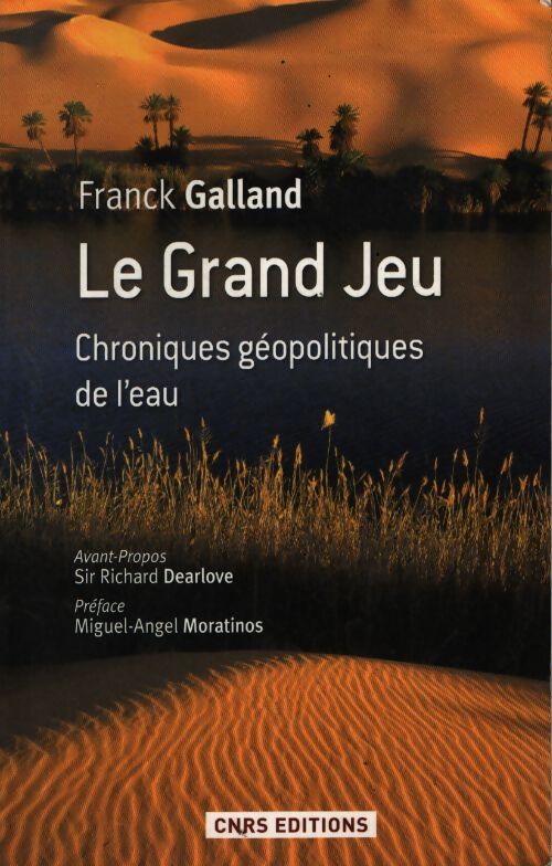 Le grand jeu. Chroniques géopolitiques de l'eau - Franck Galland - Livre