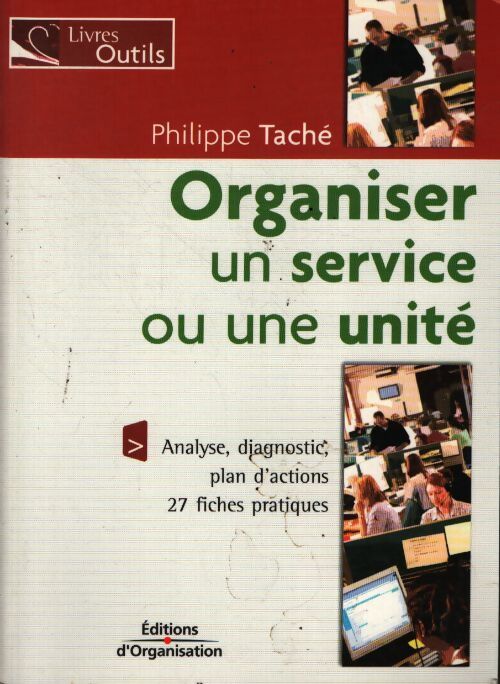 Organiser un service ou une unité : 27 fiches pratiques - Philippe Taché - Livre
