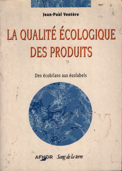 La qualité écologique des produits : Des écobilans aux écolabels - Jean-Paul Ventère - Livre