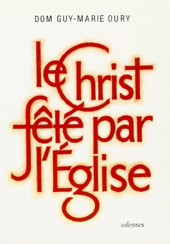Le Christ fêté par l'église - Guy-Marie Oury - Livre
