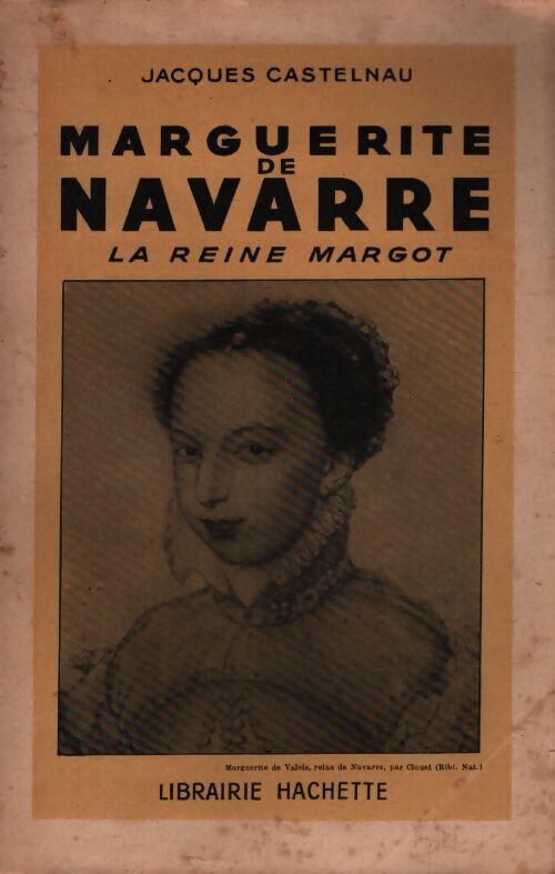 Marguerite de Navarre la reine Margot - Jacques Castelnau - Livre
