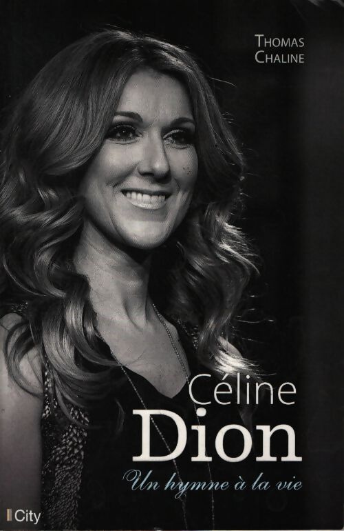 Céline dion un hymne à la vie - Thomas Chaline - Livre