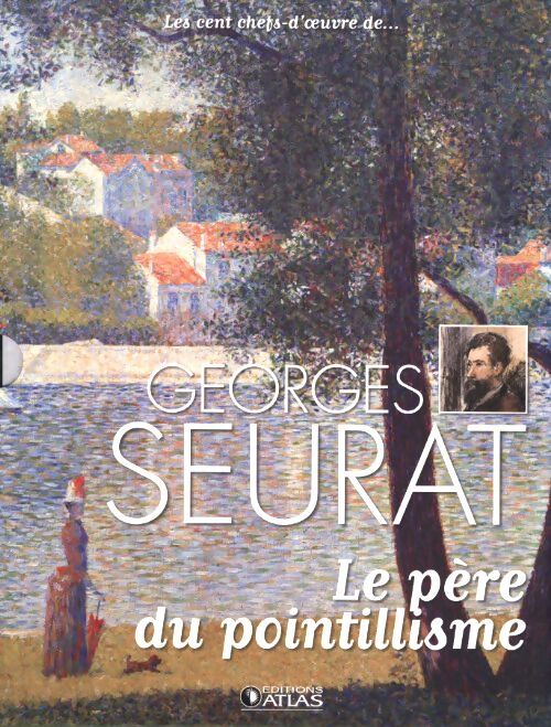 Goerges Seurat. Le père du pointillisme - Anne Sladovic - Livre