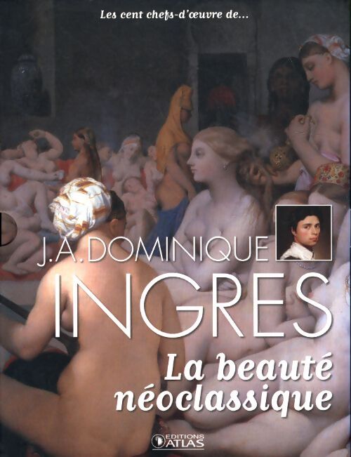 J.A. Dominique Ingres. La beauté néoclassique - Anne Sladovic - Livre