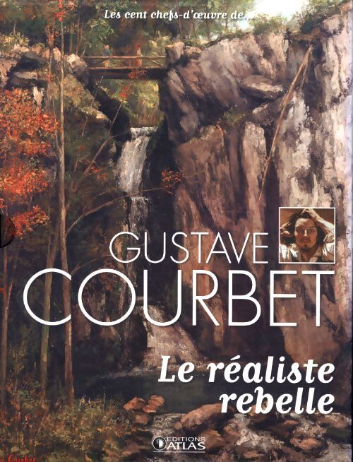 Gutave Courbet. Le réaliste rebelle - Anne Sladovic - Livre