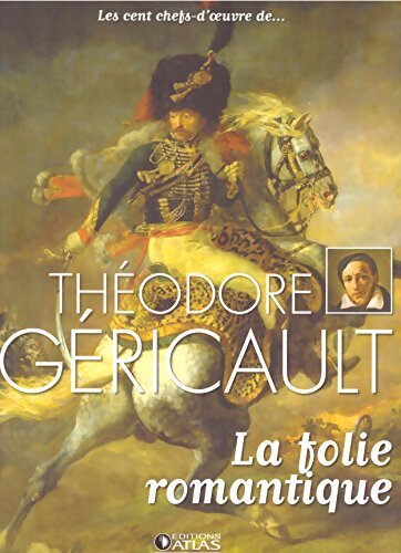 Théodore Géricault : La folie romantique - Collectif - Livre