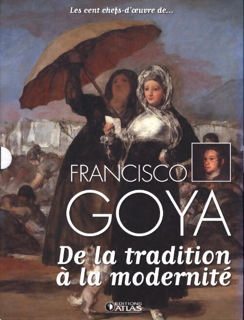 Francisco Goya : De la tradition a la modernite - Anne Sladovic - Livre