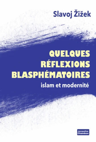 Quelques réflexions blasphématoires : Islam et modernité - Slavoj Zizek - Livre