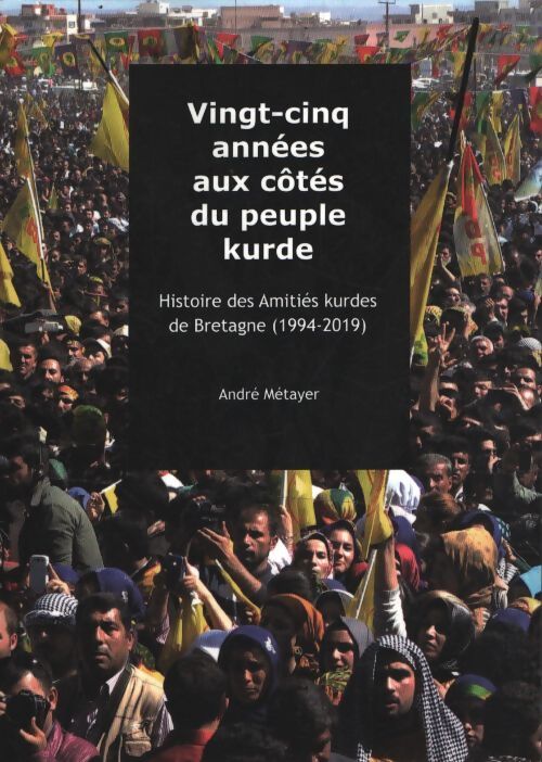 Vingt-cinq années aux côtés du peuple kurde : Histoire des amitiés kurdes de Bretagne 2020 - André Métayer - Livre