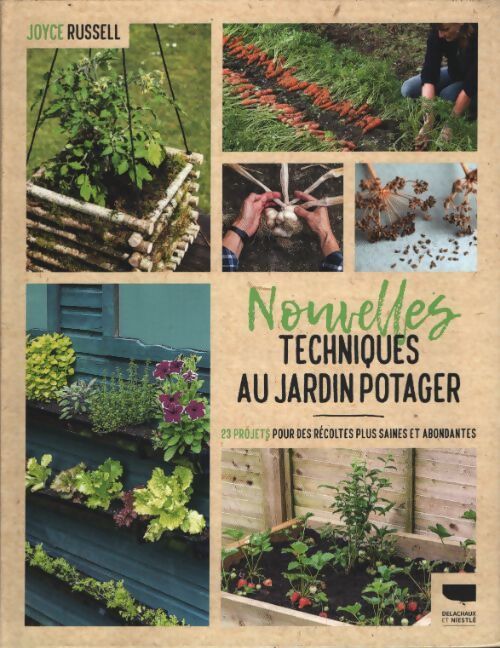 Nouvelles techniques au jardin potager : 23 projets pour des récoltes plus saines et abondantes - Joyce Russell - Livre