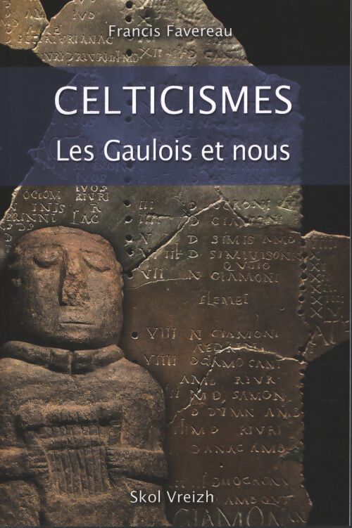 Celticismes : Nos ancêtres parlaient-ils gaulois ? - Francis Favereau - Livre