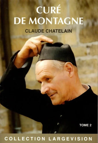 Curé de montagne : Tome II - Claude Chatelain - Livre