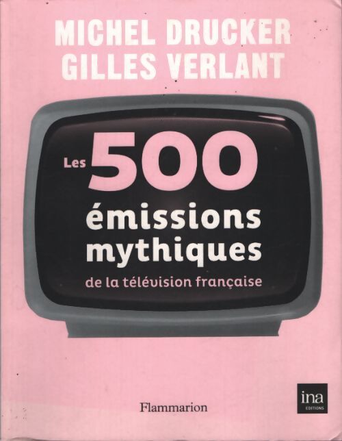 Les 500 émissions mythiques de la télévision française - Michel Drucker - Livre