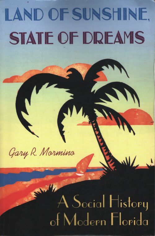 Land of sunshine state of dreams : A social history of modern florida - Gary R. Mormino - Livre