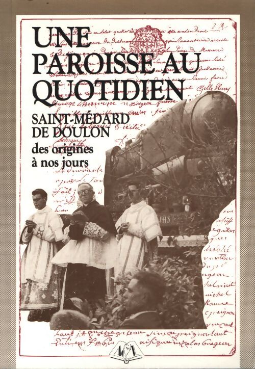 Une paroisse au quotidien : Histoire de saint-médard de doulon des origines à nos jours - Doulon-Histoire - Livre