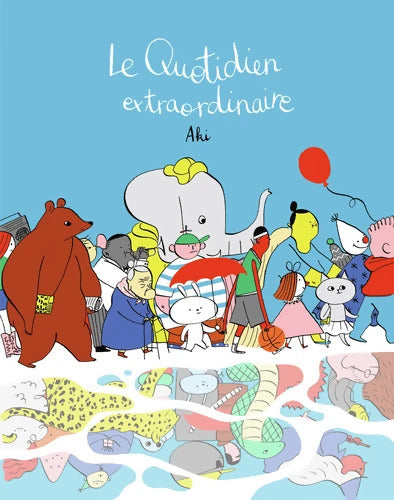 LE QUOTIDIEN EXTRAORDINAIRE - A partir de 5 ans - Aki - Livre