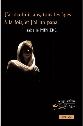 J'ai dix-huit ans tous les âges à la fois et j'ai un papa - Isabelle Minière - Livre