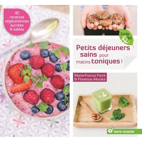 Petits déjeuners sains pour matins toniques ! : 45 recettes sucrées et salées - Marie-France Farré - Livre