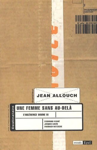 UNE FEMME SANS AU-DELA. L INGERENCE DIVINE III. JACQUES LACAN FERDINAND ALQUIE - Jean Allouch - Livre