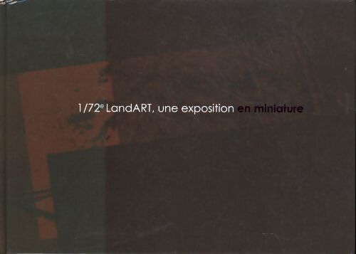 1/72e landART, une exposition en miniature - Collectif - Livre