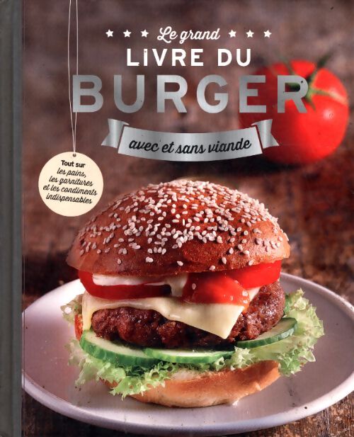 Le grand livre du burger - Nauman, Gobel - Livre