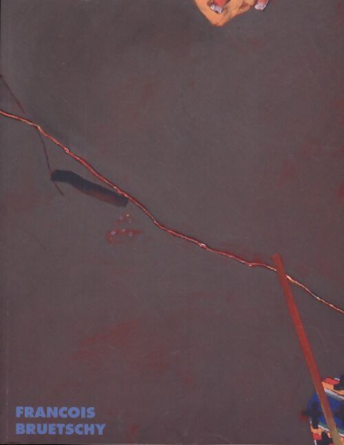 François Bruetschy : Peintures 2005-2011 - François Bruetschy - Livre